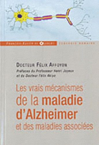 Les Vrais Mécanismes De La Maladie D'alzheimer Et Des Maladies Associées