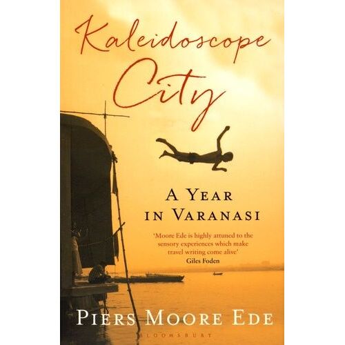 Kaleidoscope City - A Year In Varanasi