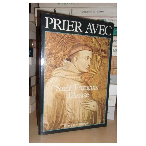 Prier Avec Saint Francois D'assise : Sous La Direction De René Berthier, Textes Choisis Et Présentés Par Frère Jean Huscenot, Avec La Collaboration De Pierre Dhombre Et Marie-Hélène Sigaut