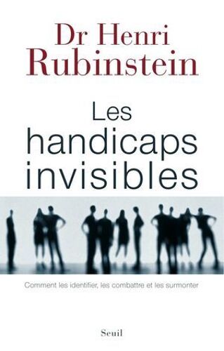 Les Handicaps Invisibles - Comment Les Identifier, Les Combattre Et Les Surmonter