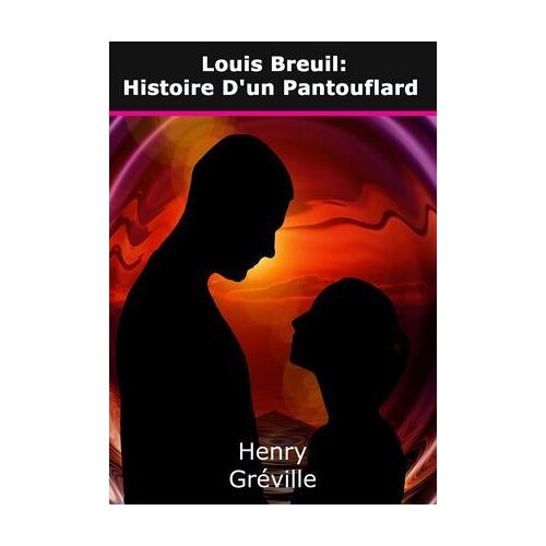 Louis Breuil: Histoire D'un Pantouflard