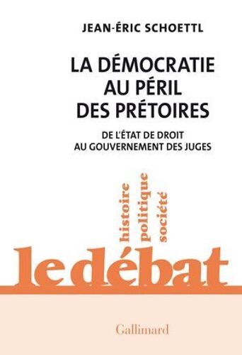 La Démocratie Au Péril Des Prétoires. De L'état De Droit Au Gouvernement Des Juges