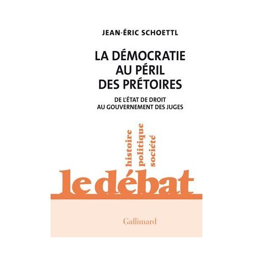 La Démocratie Au Péril Des Prétoires. De L'état De Droit Au Gouvernement Des Juges