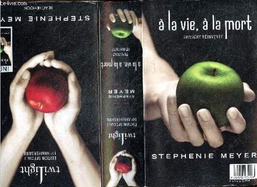 Twilight - A La Vie, A La Mort - Twilight Reinvente - Edition Spéciale 10ème Anniversaire : Edition Double Qui Inclut Une Preface De L Auteur Ainsi Que Le Roman Original Dans Son Integralite