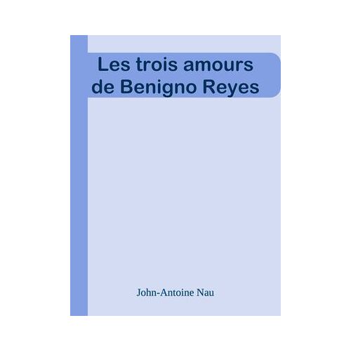 Les Trois Amours De Benigno Reyes