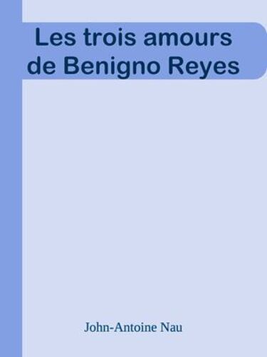 Les Trois Amours De Benigno Reyes