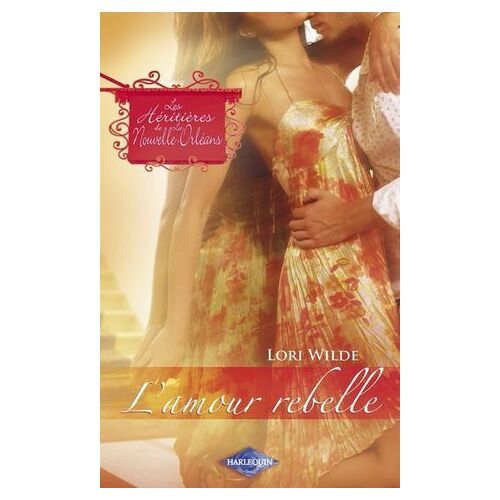 L'amour Rebelle (Saga Les Héritières De La Nouvelle-Orléans Vol. 6)