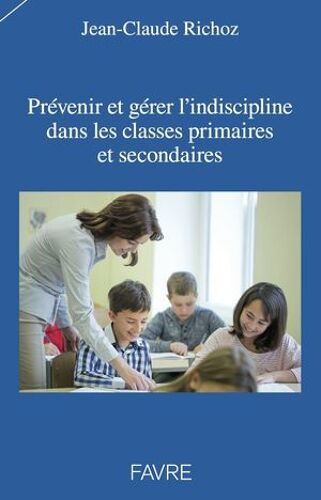 Prévenir Et Gérer L'indiscipline Dans Les Classes Primaires Et Secondaires