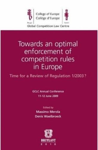 Towards An Optimal Enforcement Of Competition Rules In Europe - Time For A Review Of Regulation 1/2003 ?