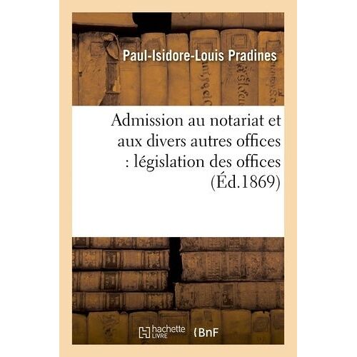 Admission Au Notariat Et Aux Divers Autres Offices: Législation Des Offices