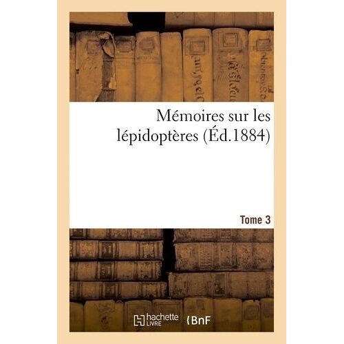 Mémoires Sur Les Lépidoptères. Tome 3