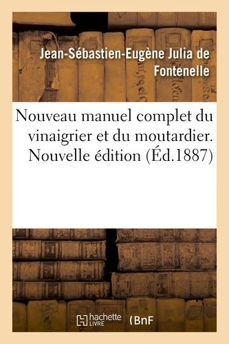Nouveau Manuel Complet Du Vinaigrier Et Du Moutardier - Nouvelle Édition
