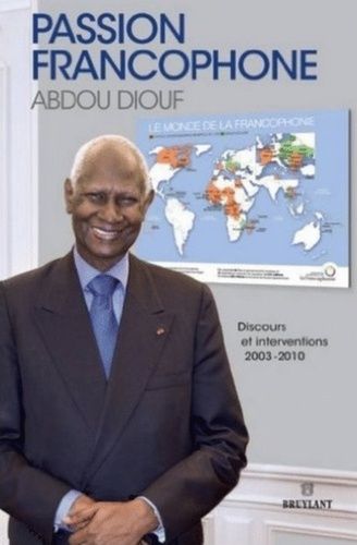 Passion Francophone - Discours Et Interventions 2003-2010
