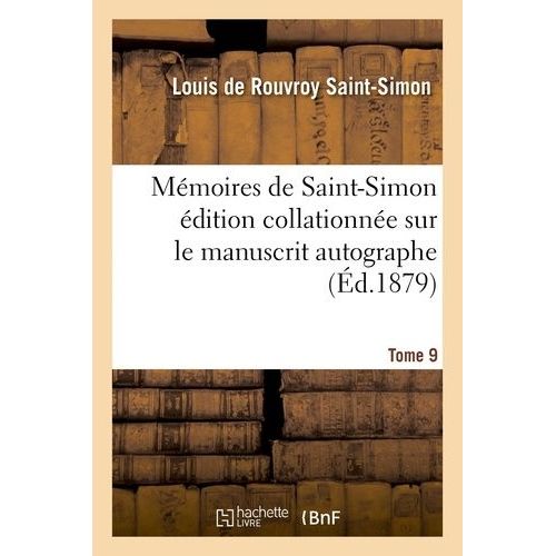 Mémoires De Saint-Simon Édition Collationnée Sur Le Manuscrit Autographe Tome 9