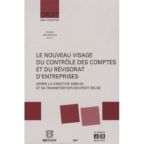 Le Nouveau Visage Du Contrôle Des Comptes Et Du Révisorat D'entreprises - Après La Directive 2006/43 Et Sa Transposition En Droit Belge