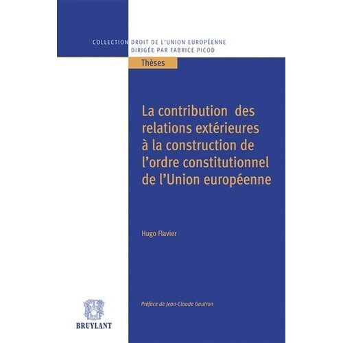 La Contribution Des Relations Extérieures À La Construction De L'ordre Constitutionnel De L'union Européenne