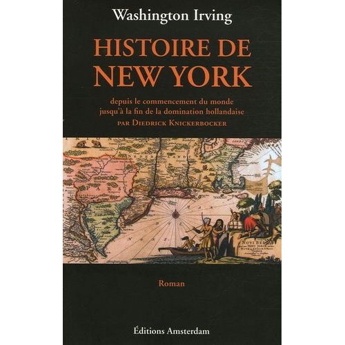 Histoire De New York - Depuis Le Commencement Du Monde Jusqu'à La Fin De La Domination Hollandaise