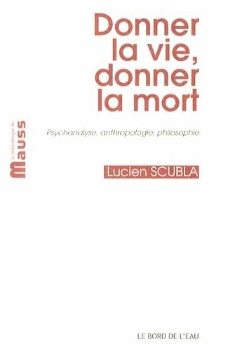 Donner La Vie, Donner La Mort - Psychanalyse, Anthropologie, Philosophie