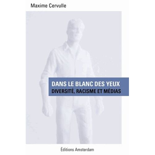 Dans Le Blanc Des Yeux - Diversité, Racisme Et Médias