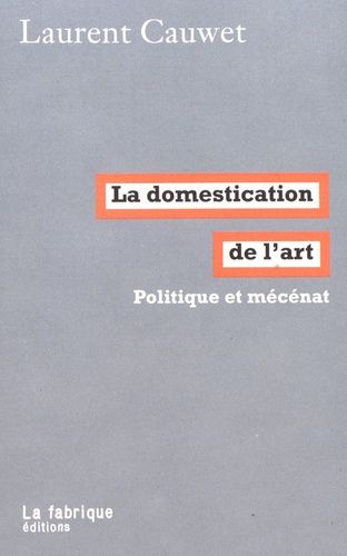 La Domestication De L'art - Politique Et Mécénat