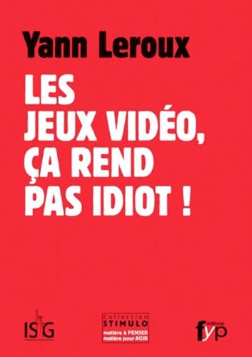 Les Jeux Vidéo, Ça Rend Pas Idiot !