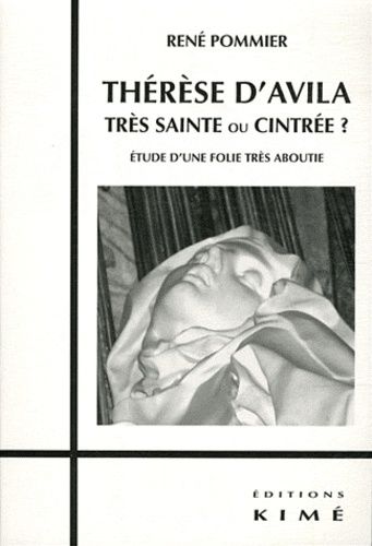 Thérèse D'avila, Trés Sainte Ou Cintrée ? - Etude D'une Folie Très Aboutie