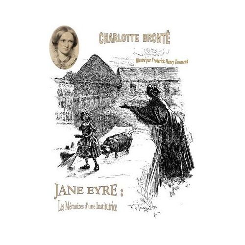 Jane Eyre : Les Mémoires D'une Institutrice ( Illustré Par Frederick Henry Townsend )