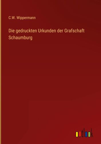 Die Gedruckten Urkunden Der Grafschaft Schaumburg