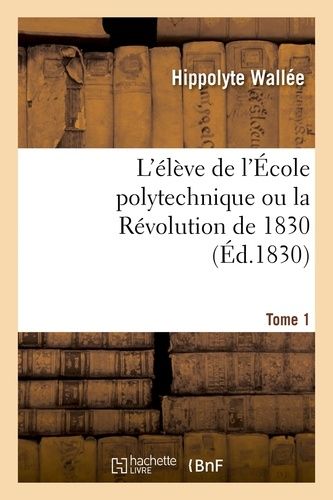 L'élève De L'école Polytechnique Ou La Révolution De 1830