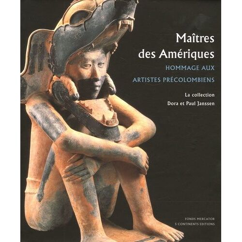 Maîtres Des Amériques - Hommage Aux Artistes Précolombiens, La Collection Dora Et Paul Janssen
