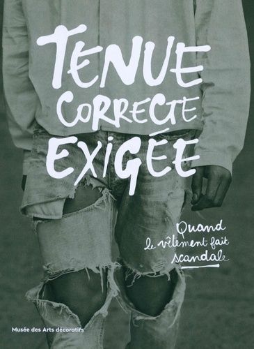 Tenue Correcte Exigée - Quand Le Vêtement Fait Scandale