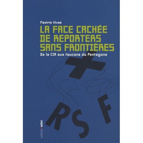 La Face Cachée De Reporters Sans Frontières - De La Cia Aux Faucons Du Pentagone