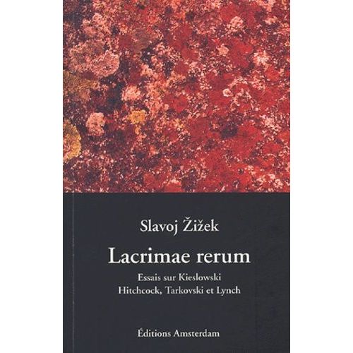 Lacrimae Rerum - Cinq Essais Sur Kieslowski, Hitchcock, Tarkovski Et Lynch