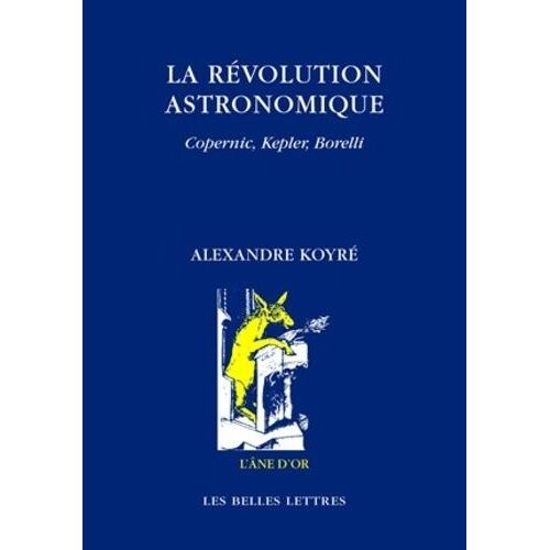 La Révolution Astronomique - Copernic, Kepler, Borelli