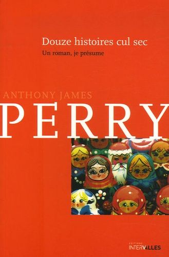 Douze Histoires Cul-Sec - Un Roman, Je Présume