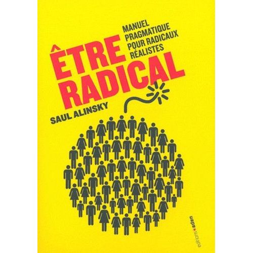 Etre Radical - Manuel Pragmatique Pour Radicaux Réalistes