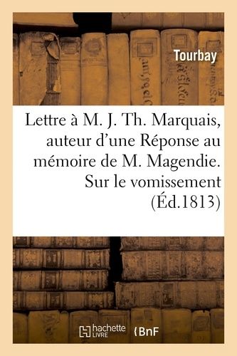 Lettre À M. J. Th - Marquais, Auteur D'une Réponse Au Mémoire De M. Magendie - Sur Le Vomissement