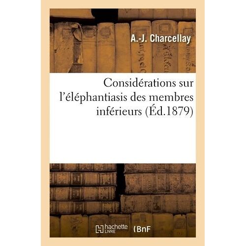 Considérations Sur L'éléphantiasis Des Membres Inférieurs
