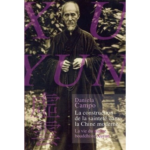 La Construction De La Sainteté Dans La Chine Moderne - La Vie Du Maître Bouddhiste Xuyun
