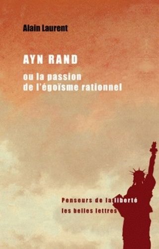 Ayn Rand Ou La Passion De L'égoïsme Rationnel - Une Biographie Intellectuelle