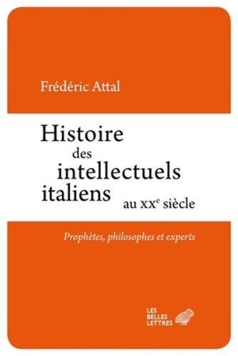 Histoire Des Intellectuels Italiens Au Xxe Siècle - Prophètes, Philosophes Et Experts