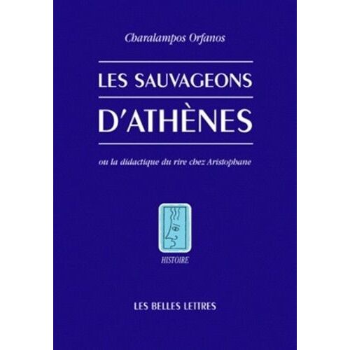 Les Sauvageons D'athènes - Ou La Didactique Du Rire Chez Aristophane