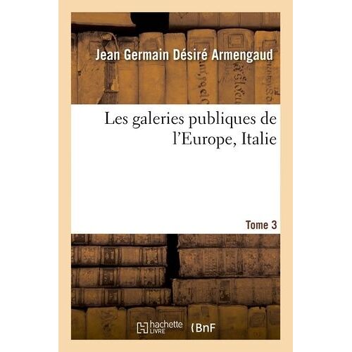 Les Galeries Publiques De L'europe, Italie - Tome 3