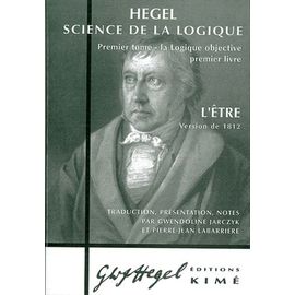 Science De La Logique - Tome 1, La Logique Objective, Premier Livre, L'être (Version De 1812)