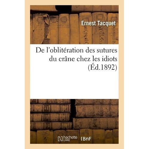 De L'oblitération Des Sutures Du Crâne Chez Les Idiots