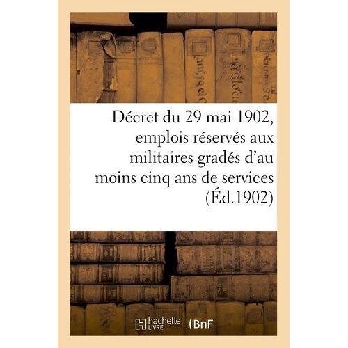 Décret Du 29 Mai 1902 Relatif Aux Emplois Réservés Aux Anciens Militaires Gradés