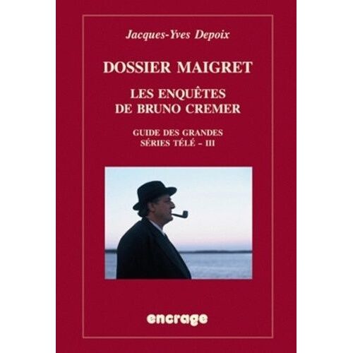 Dossier Maigret - Les Enquêtes De Bruno Crémer, Guide Des Grandes Séries Télé - Iii
