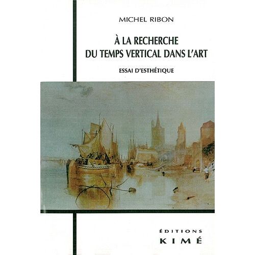 A La Recherche Du Temps Vertical Dans L'art - Essai D'esthetique