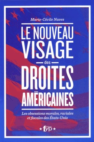 Le Nouveau Visage Des Droites Américaines - Les Obsessions Morales, Raciales Et Fiscales Aux Etats-Unis