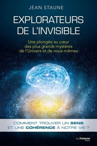 Explorateurs De L'invisible - Une Plongée Au Coeur Des Plus Grands Mystères De L'univers Et De Nous Même